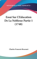 Essai Sur L'Education De La Noblesse Partie 1 (1748) 1104124262 Book Cover