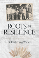 Roots of Resilience: Lessons in Courage, Family, and the Power of Showing Up Every Day B0FJQSSFN3 Book Cover