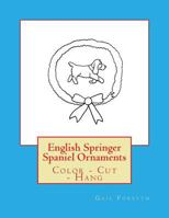 English Springer Spaniel Ornaments: Color - Cut - Hang 1547170409 Book Cover