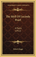 The Idyll of Lucinda Pearl; A Poem 1120890403 Book Cover