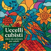 Uccelli cubisti - Libro da colorare per adulti (Italian Edition) 8264330355 Book Cover