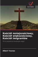 Kosciól mniejszosciowy, Kosciól wiekszosciowy, Kosciól imigrantów: Formy spoleczne (socjologia religii) (Polish Edition) 6208656354 Book Cover