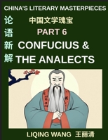China's Literary Masterpieces (Part 6)- Confucius and The Analects, A Complete Introduction to Chinese Ethics, Education, Leadership, and Ancient Wisdom B0H5YYWRNW Book Cover