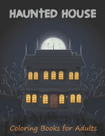 Haunted House Coloring Book For Adults: Halloween Adult Coloring Book (Happy Halloween Designs) - Haunted Houses, Witches and More - Halloween Colorin B08GLQY4ZT Book Cover