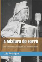 A Mistura do Forr�: Dos sanfoneiros aristocratas aos vocalistas nulos 1077450141 Book Cover