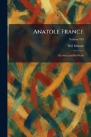 Anatole France: The Man and His Work 1025271610 Book Cover