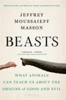 Beasts: What Animals Can Teach Us About the Origins of Good and Evil 1608196151 Book Cover