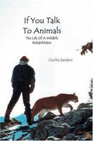 If You Talk to Animals: The Life of a Wildlife Rehabilitator 0595330657 Book Cover