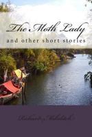 The Moth Lady: And Other Short Stories 1493744070 Book Cover