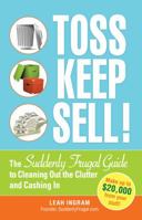 Toss, Keep, Sell!: The Suddenly Frugal Guide to Cleaning Out the Clutter and Cashing In 1440505985 Book Cover