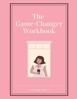 The Game-Changer Workbook: A Life-Changing Guide to Rediscover Your True Self, Boost Self-Confidence, and Step into Your Power B08HGLPYX1 Book Cover