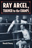 Ray Arcel: A Boxing Biography 0786469684 Book Cover