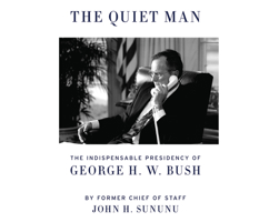 The Quiet Man: The Indispensable Presidency of George H.W. Bush 0062384287 Book Cover