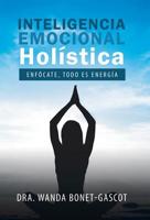 Inteligencia Emocional Hol�stica: Enf�cate, Todo Es Energ�a 1506528481 Book Cover