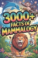 3000+ Facts of Mammalogy: The Ultimate Compendium of Mammalian Biology. B0GYYSKGX7 Book Cover