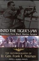 Into the Tiger's Jaw : America's First Black Marine Aviator - The Autobiography of Lt. Gen. Frank E. Petersen 1612511902 Book Cover