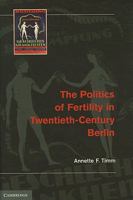 The Politics of Fertility in Twentieth-Century Berlin 052119539X Book Cover