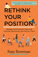 Rethink Your Position: Reshape Your Exercise, Yoga, and Everyday Movement, One Part at a Time 1943370230 Book Cover