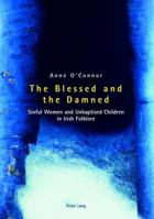 The Blessed and the Damned: Sinful Women and Unbaptised Children in Irish Folklore 3039105418 Book Cover