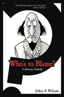 Who's to Blame?: A Literary Comedy 0595529798 Book Cover