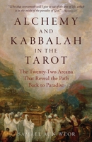 Alchemy and Kabbalah in the Tarot: The Twenty-Two Arcana that Reveal The Path to Paradise 1943358168 Book Cover