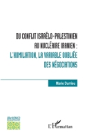 Du conflit israélo-palestinien au nucléaire iranien :: l'humiliation, la variable oubliée des négociations (Bibliothèque de l'Iremmo) (French Edition) 2343243913 Book Cover