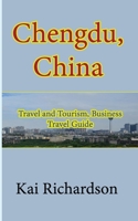 Chengdu, China: Travel and Tourism, Business Travel Guide B084DGQH7J Book Cover