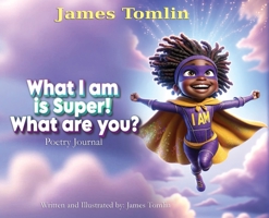 What I Am is Super! What are you?: Poetry journal B0DQ5R26BH Book Cover