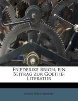 Friederike Brion: Ein Beitrag Zur Goethe-Literatur (Classic Reprint) 101901542X Book Cover