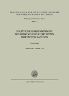 Politische Korrespondenz DES Herzogs Und Kurfuersten Moritz Von Sachsen (Abhandlungen Der Saechsischen Akademie Der Wissenschaften Zu Leipzig) 3050007486 Book Cover