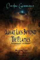 What Lies Beyond the Flames: Stories of the Night (Into the Night) B0GYKPGL7Z Book Cover