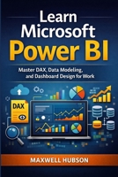 Learn Microsoft Power BI: Master DAX, Data Modeling, and Dashboard Design for Work (Microsoft Learning Series) B0GF295KTP Book Cover