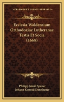 Ecclesia Waldensium Orthodoxiae Lutheranae Testis Et Socia (1668) 1166154106 Book Cover