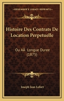 Historie Des Contrats De Location Perpetuelle: Ou A Longue Duree (1875) 114266984X Book Cover