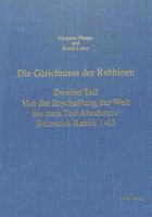 Die Gleichnisse Der Rabbinen- Zweiter Teil: Von Der Erschaffung Der Welt Bis Zum Tod Abrahams: Bereschit Rabba 1-63: Einleitung, Uebersetzung Mit Komm 3261043962 Book Cover