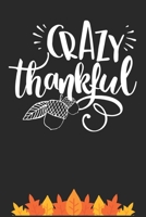 Crazy Thankful: Thanksgiving Journal / Notebook / Diary - Gratitude Quote on Black Matte Cover, Holiday Gift 169899835X Book Cover