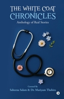 The White Coat Chronicles: Anthology of Real Stories B0GTPXK8WM Book Cover