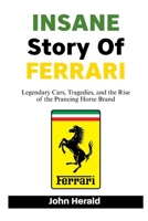 INSANE Story Of FERRARI: Legendary Cars, Tragedies, and the Rise of the Prancing Horse Brand B0FTXYHQ8L Book Cover