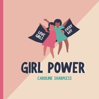 Girl Power: Celebrate Girls Every Day! B08XXSHYQR Book Cover