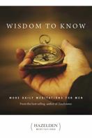 Wisdom to Know: More Daily Meditations for Men 1592853161 Book Cover