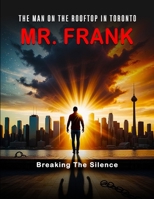 The man on the roof in Toronto, Mr. Frank Breaking the silence B0DSP1PBNG Book Cover