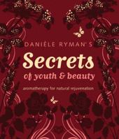 Daniele Ryman's Secrets of Youth and Beauty: Aromatherapy for Natural Rejuvenation 1905744064 Book Cover