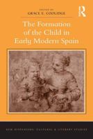 The Formation of the Child in Early Modern Spain. Edited by Grace E. Coolidge 1472428803 Book Cover