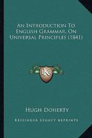 An Introduction To English Grammar, On Universal Principles 1436774586 Book Cover