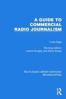A Guide to Commercial Radio Journalism (Routledge Library Editions: Broadcasting) 1032645326 Book Cover
