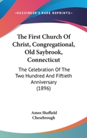 The First Church Of Christ, Congregational, Old Saybrook, Connecticut: The Celebration Of The Two Hundred And Fiftieth Anniversary 1437283667 Book Cover