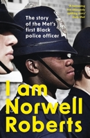 I Am Norwell Roberts: The Story of the Metâ (Tm)S First Black Police Officer *Coming Soon to Your Screens with Revelation Films* 1399800892 Book Cover
