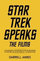 Star Trek Speaks The Films: A philosophical exploration of the wit and wisdom of Star Trek collected from the 10 feature films. 1665794836 Book Cover