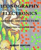 Iconography and Electronics upon a Generic Architecture: A View from the Drafting Room 0262220512 Book Cover