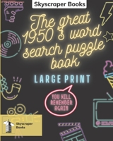 Skyscraper Books Large Print, The great 1950'S Word Search Puzzle Book: You will remember again! Skyscraper Books B08WZL1TZ2 Book Cover